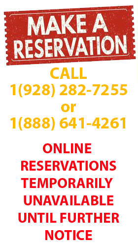Make A Reservation Call 1(928) 282-7255 or 1(888) 641-4261 Online Reservations Temporarily Unavailable Until Further Notice